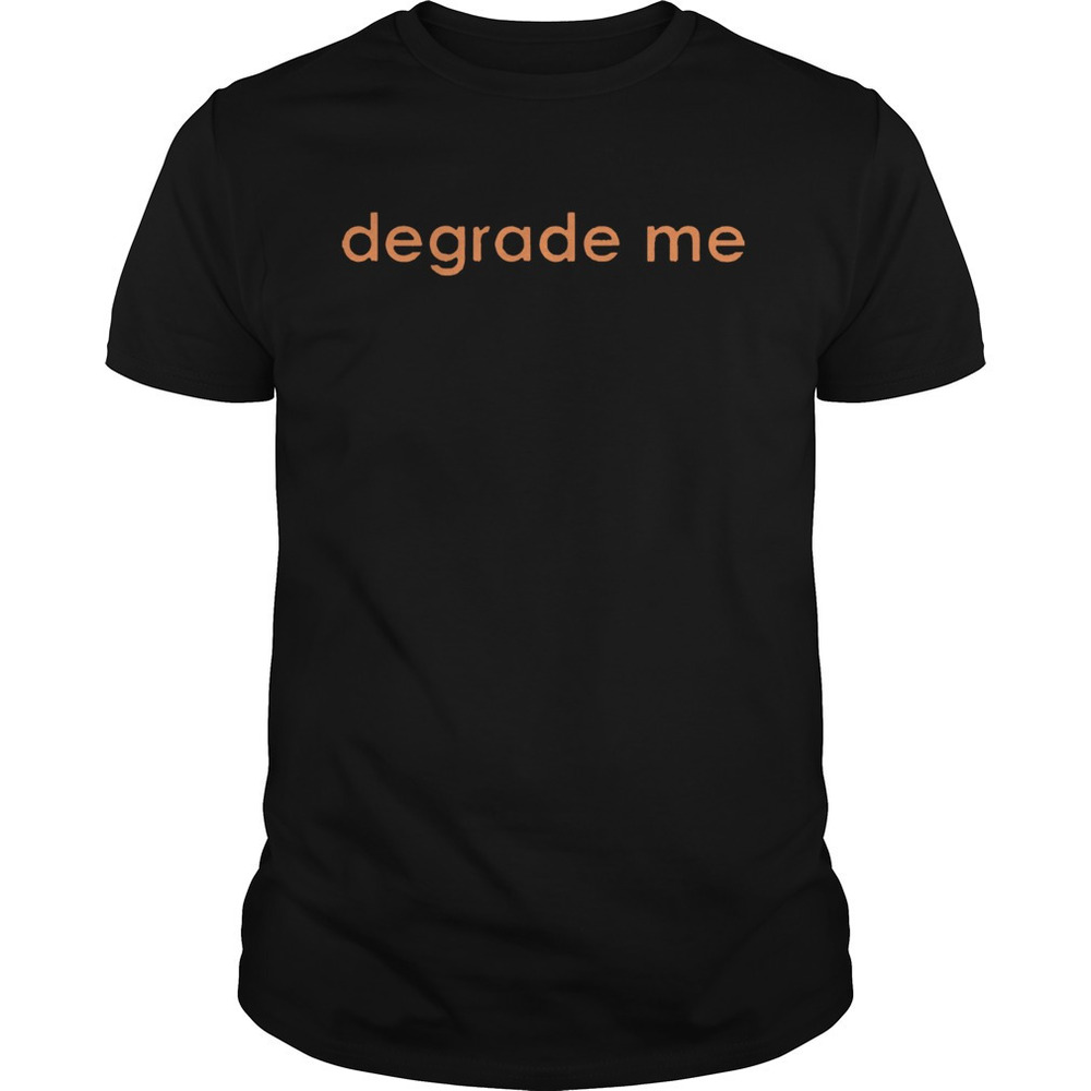 Degrade Me 2020 Shirt